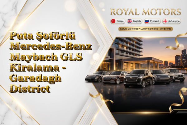 Puta Şoförlü Mercedes-Benz Maybach GLS Kiralama - Garadagh District