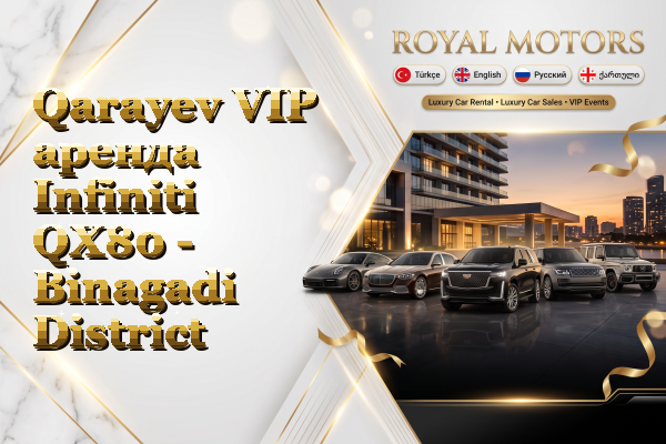 Qarayev VIP аренда Infiniti QX80 - Binagadi District