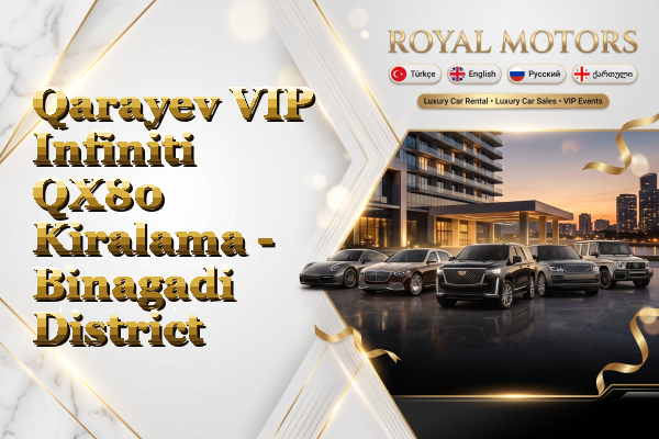 Qarayev VIP Infiniti QX80 Kiralama - Binagadi District