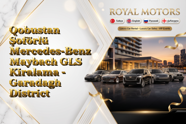 Qobustan Şoförlü Mercedes-Benz Maybach GLS Kiralama - Garadagh District