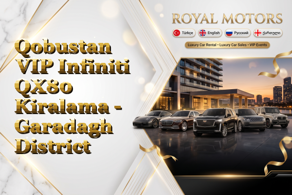 Qobustan VIP Infiniti QX80 Kiralama - Garadagh District