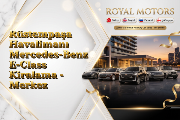 Rüstempaşa Havalimanı Mercedes-Benz E-Class Kiralama - Merkez