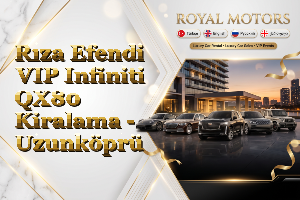 Rıza Efendi VIP Infiniti QX80 Kiralama - Uzunköprü