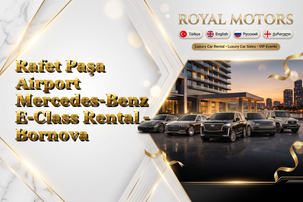 Rafet Paşa Airport Mercedes-Benz E-Class Rental - Bornova