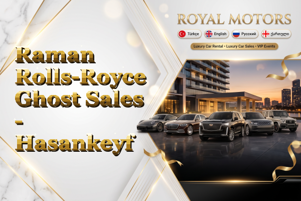 Raman Rolls-Royce Ghost Sales - Hasankeyf