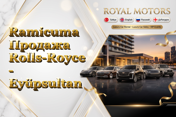Ramicuma Продажа Rolls-Royce - Eyüpsultan