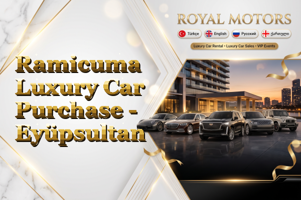 Ramicuma Luxury Car Purchase - Eyüpsultan