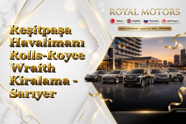 Reşitpaşa Havalimanı Rolls-Royce Wraith Kiralama - Sarıyer