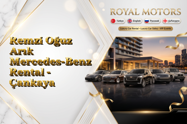 Remzi Oğuz Arık Mercedes-Benz Rental - Çankaya