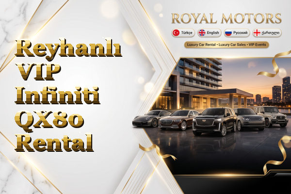 Reyhanlı VIP Infiniti QX80 Rental