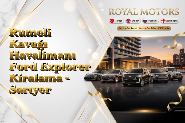 Rumeli Kavağı Havalimanı Ford Explorer Kiralama - Sarıyer