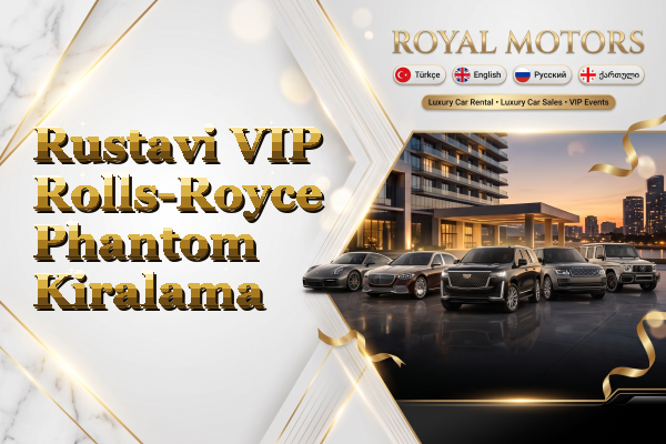 Rustavi VIP Rolls-Royce Phantom Kiralama
