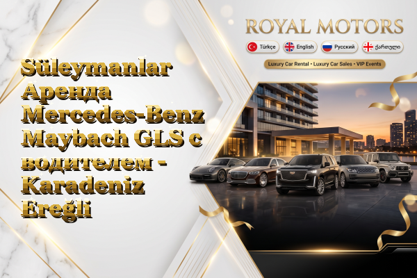 Süleymanlar Аренда Mercedes-Benz Maybach GLS с водителем - Karadeniz Ereğli
