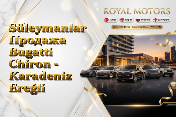 Süleymanlar Продажа Bugatti Chiron - Karadeniz Ereğli