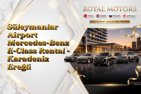 Süleymanlar Airport Mercedes-Benz E-Class Rental - Karadeniz Ereğli