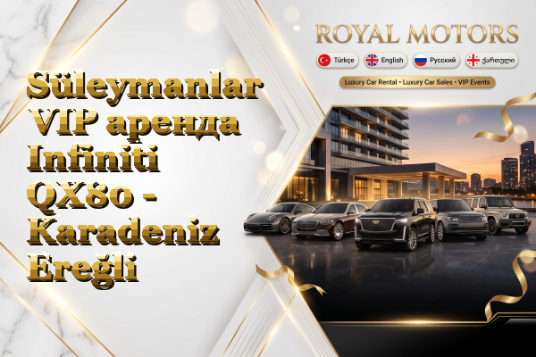 Süleymanlar VIP аренда Infiniti QX80 - Karadeniz Ereğli