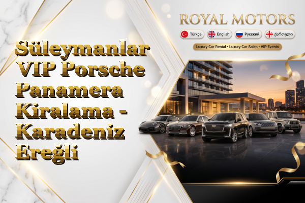 Süleymanlar VIP Porsche Panamera Kiralama - Karadeniz Ereğli