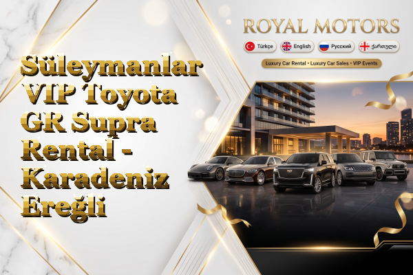 Süleymanlar VIP Toyota GR Supra Rental - Karadeniz Ereğli