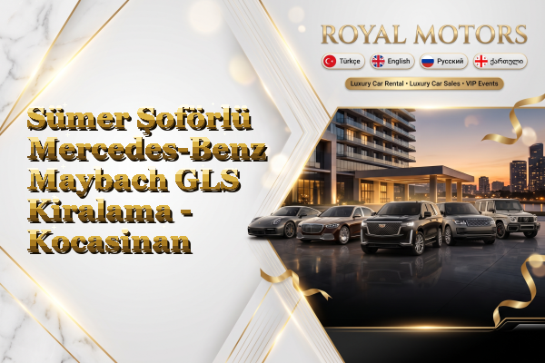 Sümer Şoförlü Mercedes-Benz Maybach GLS Kiralama - Kocasinan