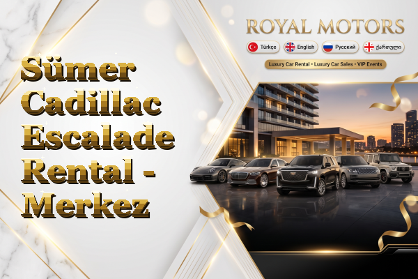 Sümer Cadillac Escalade Rental - Merkez