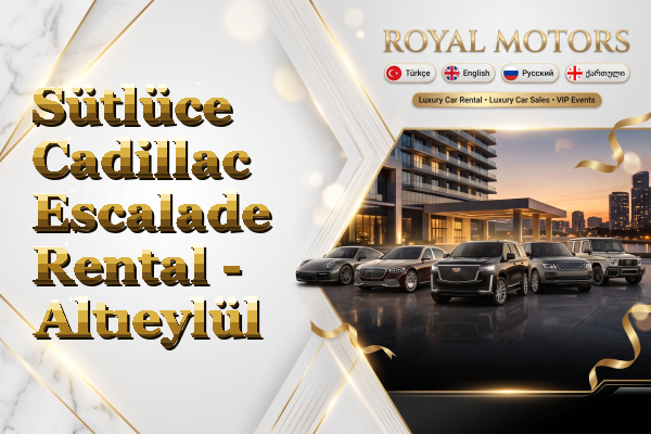 Sütlüce Cadillac Escalade Rental - Altıeylül