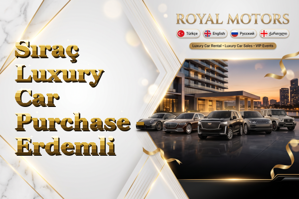 Sıraç Luxury Car Purchase - Erdemli