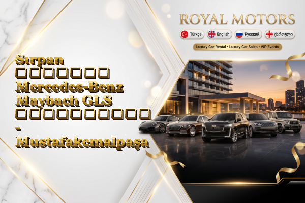 Sırpan მძღოლით Mercedes-Benz Maybach GLS გაქირავება - Mustafakemalpaşa