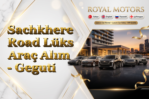 Sachkhere Road Lüks Araç Alım - Geguti