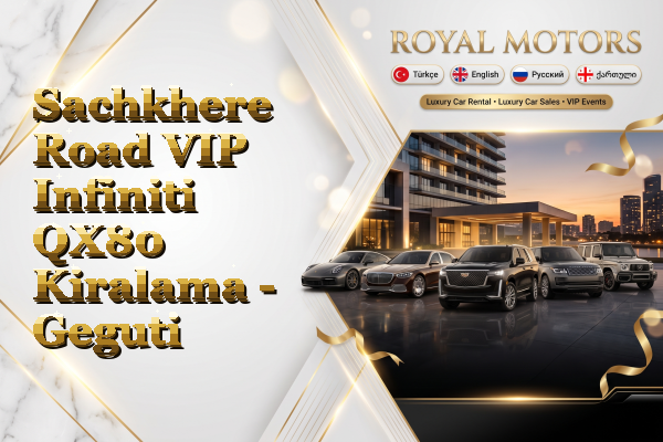 Sachkhere Road VIP Infiniti QX80 Kiralama - Geguti