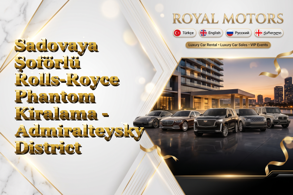 Sadovaya Şoförlü Rolls-Royce Phantom Kiralama - Admiralteysky District