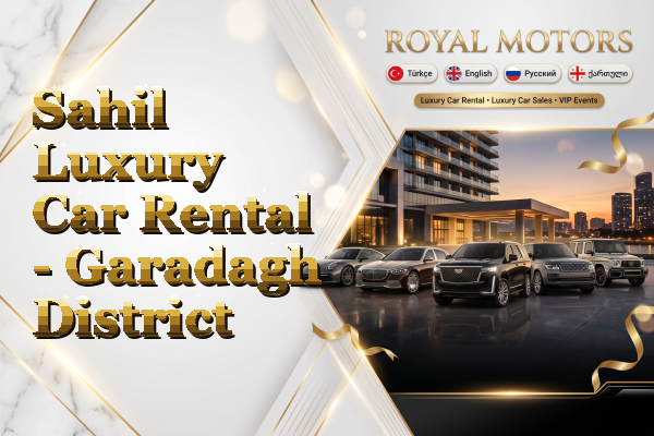Sahil Luxury Car Rental - Garadagh District