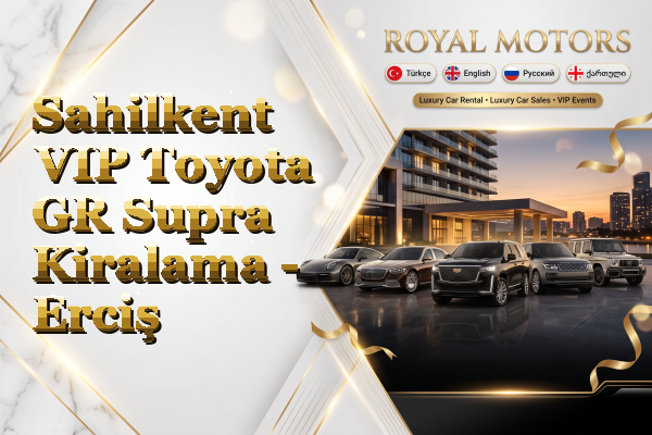 Sahilkent VIP Toyota GR Supra Kiralama - Erciş