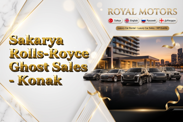 Sakarya Rolls-Royce Ghost Sales - Konak
