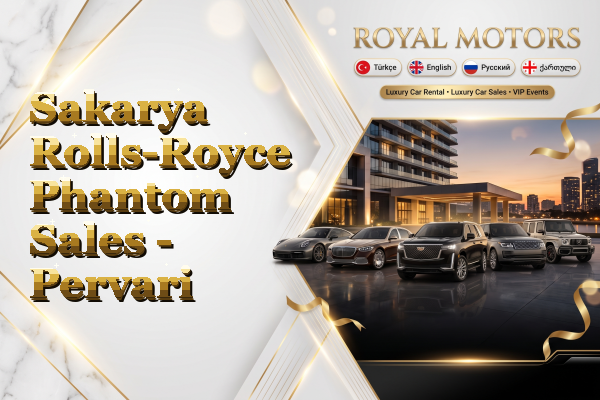 Sakarya Rolls-Royce Phantom Sales - Pervari
