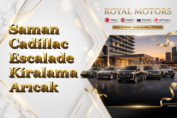 Saman Cadillac Escalade Kiralama - Arıcak