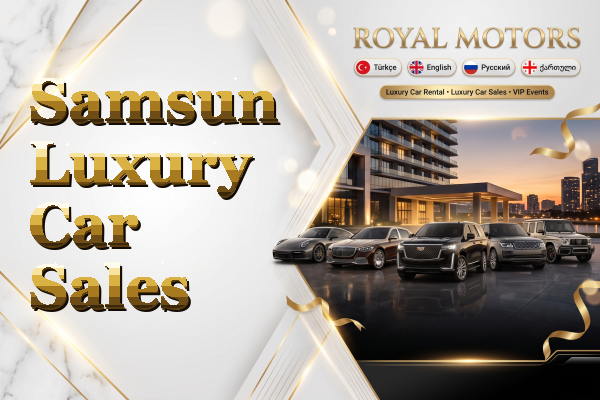 Samsun Luxury Car Sales