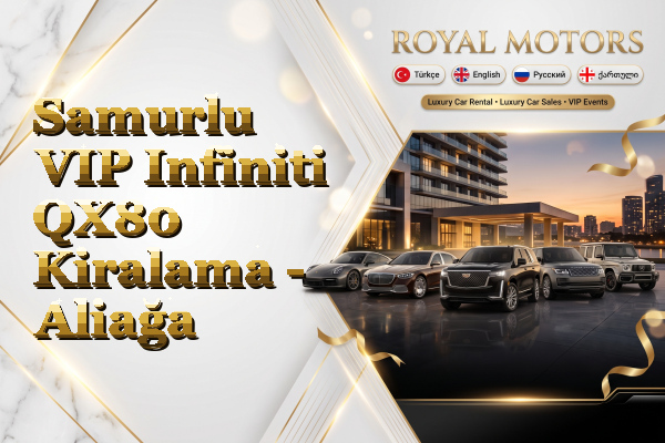 Samurlu VIP Infiniti QX80 Kiralama - Aliağa