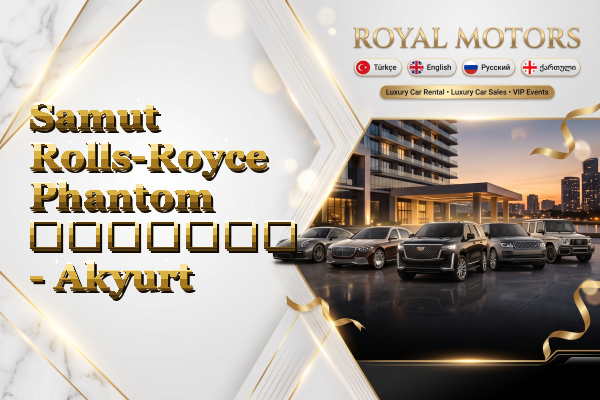 Samut Rolls-Royce Phantom გაყიდვა - Akyurt