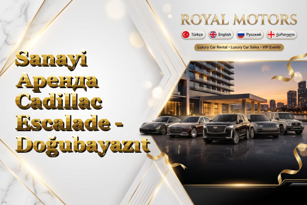 Sanayi Аренда Cadillac Escalade - Doğubayazıt
