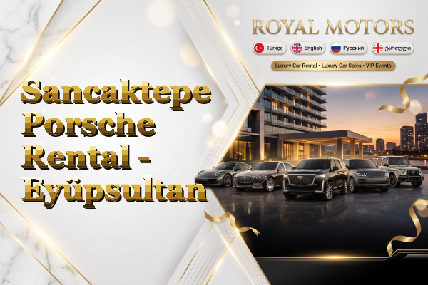 Sancaktepe Porsche Rental - Eyüpsultan
