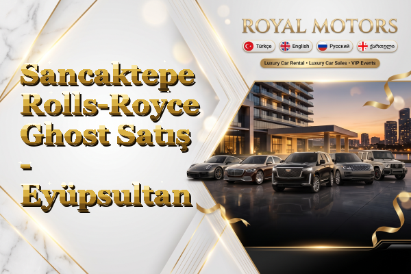 Sancaktepe Rolls-Royce Ghost Satış - Eyüpsultan