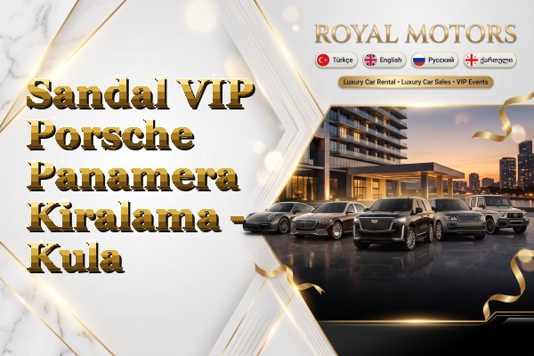 Sandal VIP Porsche Panamera Kiralama - Kula