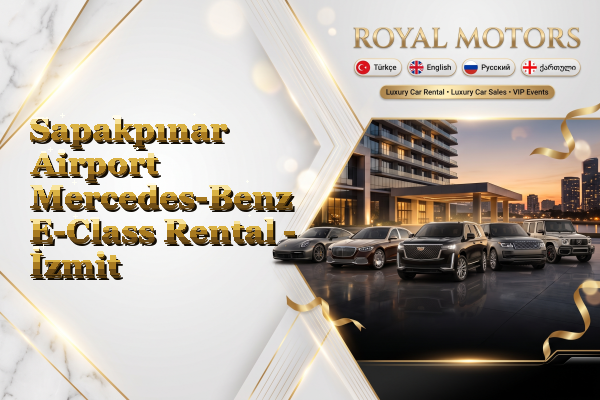 Sapakpınar Airport Mercedes-Benz E-Class Rental - İzmit