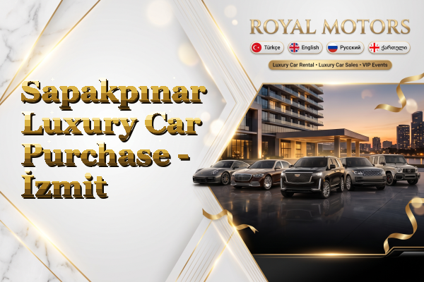 Sapakpınar Luxury Car Purchase - İzmit