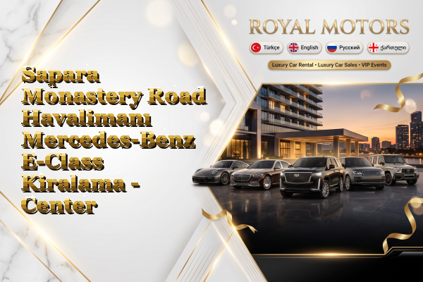 Sapara Monastery Road Havalimanı Mercedes-Benz E-Class Kiralama - Center