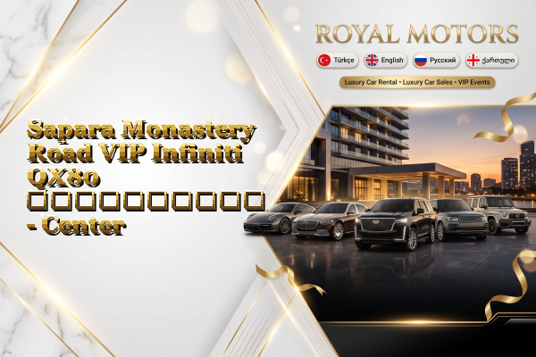Sapara Monastery Road VIP Infiniti QX80 გაქირავება - Center