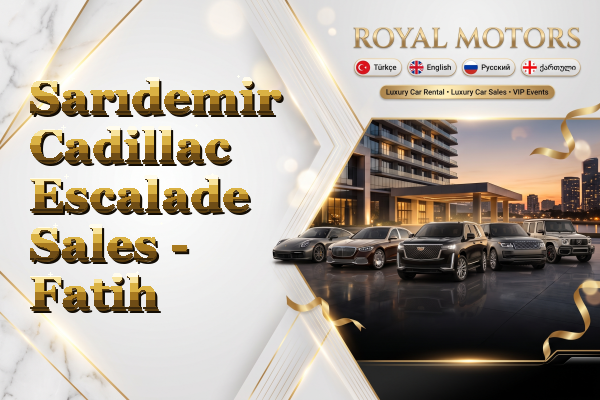 Sarıdemir Cadillac Escalade Sales - Fatih