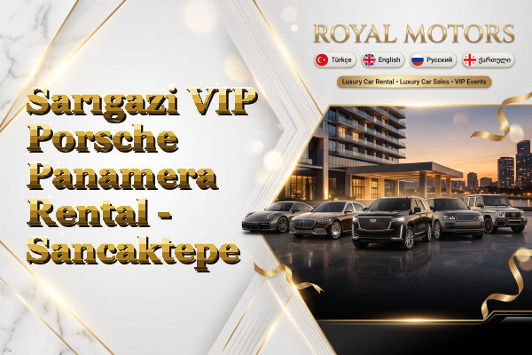 Sarıgazi VIP Porsche Panamera Rental - Sancaktepe