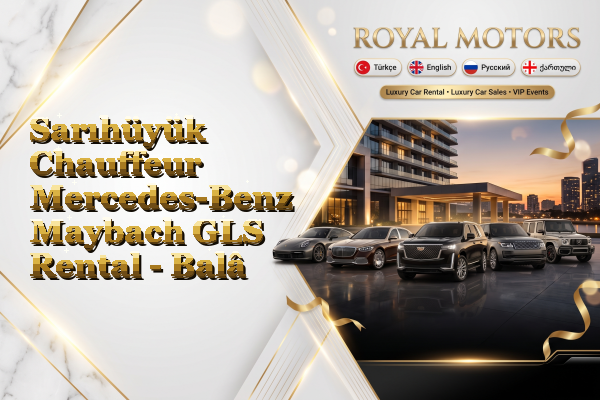 Sarıhüyük Chauffeur Mercedes-Benz Maybach GLS Rental - Balâ