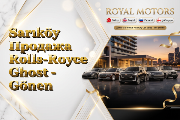 Sarıköy Продажа Rolls-Royce Ghost - Gönen